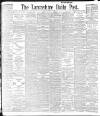 Lancashire Evening Post Monday 11 May 1896 Page 1