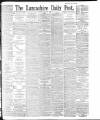 Lancashire Evening Post Tuesday 12 May 1896 Page 1