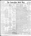 Lancashire Evening Post Thursday 30 July 1896 Page 1