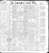 Lancashire Evening Post Tuesday 09 February 1897 Page 1
