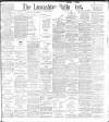 Lancashire Evening Post Tuesday 20 April 1897 Page 1