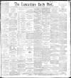 Lancashire Evening Post Friday 07 May 1897 Page 1