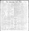 Lancashire Evening Post Saturday 22 May 1897 Page 1