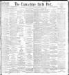 Lancashire Evening Post Tuesday 25 May 1897 Page 1