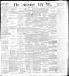 Lancashire Evening Post Monday 16 August 1897 Page 1