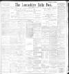 Lancashire Evening Post Tuesday 22 February 1898 Page 1