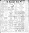 Lancashire Evening Post Tuesday 05 April 1898 Page 1
