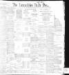 Lancashire Evening Post Saturday 02 July 1898 Page 1