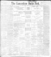 Lancashire Evening Post Monday 15 August 1898 Page 1