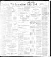 Lancashire Evening Post Thursday 22 December 1898 Page 1