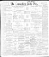 Lancashire Evening Post Saturday 18 February 1899 Page 1