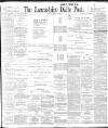 Lancashire Evening Post Friday 03 March 1899 Page 1