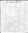 Lancashire Evening Post Friday 10 March 1899 Page 1