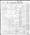 Lancashire Evening Post Thursday 16 March 1899 Page 1