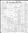 Lancashire Evening Post Friday 17 March 1899 Page 1