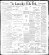 Lancashire Evening Post Monday 27 March 1899 Page 1