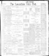 Lancashire Evening Post Saturday 01 April 1899 Page 1