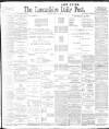 Lancashire Evening Post Tuesday 04 April 1899 Page 1