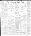 Lancashire Evening Post Monday 10 April 1899 Page 1