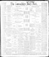 Lancashire Evening Post Saturday 15 April 1899 Page 1