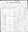 Lancashire Evening Post Saturday 29 April 1899 Page 1