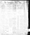 Lancashire Evening Post Saturday 01 July 1899 Page 1