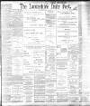 Lancashire Evening Post Saturday 22 July 1899 Page 1