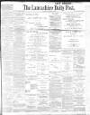 Lancashire Evening Post Saturday 12 August 1899 Page 1