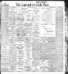 Lancashire Evening Post Saturday 23 July 1904 Page 1