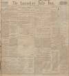 Lancashire Evening Post Friday 17 February 1911 Page 1