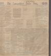 Lancashire Evening Post Monday 20 February 1911 Page 1