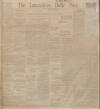 Lancashire Evening Post Thursday 02 March 1911 Page 1