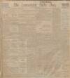 Lancashire Evening Post Monday 06 March 1911 Page 1
