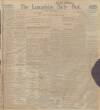 Lancashire Evening Post Thursday 16 March 1911 Page 1