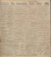 Lancashire Evening Post Saturday 08 April 1911 Page 1