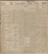Lancashire Evening Post Monday 17 April 1911 Page 1