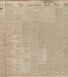 Lancashire Evening Post Wednesday 19 April 1911 Page 1