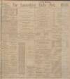 Lancashire Evening Post Wednesday 13 December 1911 Page 1