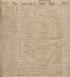 Lancashire Evening Post Saturday 16 December 1911 Page 1