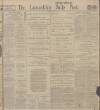 Lancashire Evening Post Friday 16 February 1912 Page 1