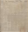 Lancashire Evening Post Wednesday 21 February 1912 Page 1