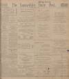 Lancashire Evening Post Saturday 23 March 1912 Page 1