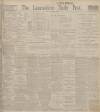 Lancashire Evening Post Thursday 03 October 1912 Page 1