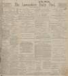 Lancashire Evening Post Friday 04 October 1912 Page 1