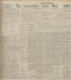 Lancashire Evening Post Thursday 17 October 1912 Page 1