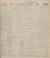 Lancashire Evening Post Saturday 30 November 1912 Page 1