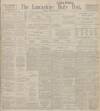 Lancashire Evening Post Thursday 12 December 1912 Page 1