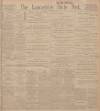 Lancashire Evening Post Friday 10 January 1913 Page 1