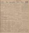 Lancashire Evening Post Saturday 25 January 1913 Page 1