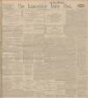 Lancashire Evening Post Monday 03 February 1913 Page 1